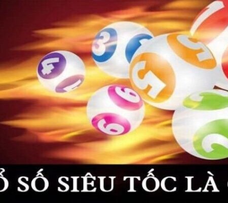 Xổ Số Siêu Tốc – Loại Hình Cá Cược Hấp Dẫn Nhất 2025